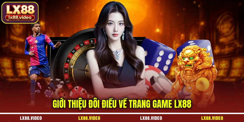 gioi-thieu-doi-dieu-ve-trang-game-lx88