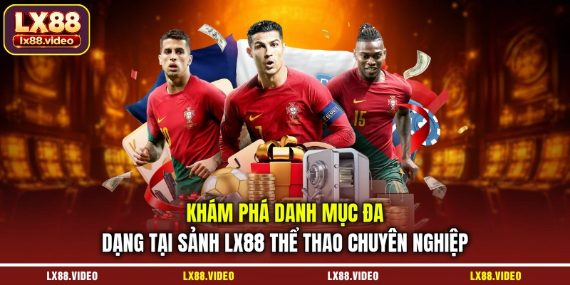 kham-pha-danh-muc-da-dang-tai-sanh-lx88-the-thao-chuyen-nghiep