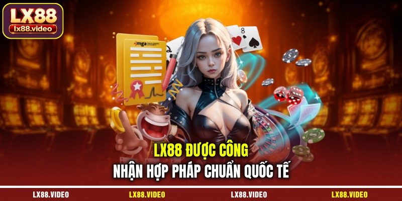 lx88-duoc-cong-nhan-hop-phap-chuan-quoc-te