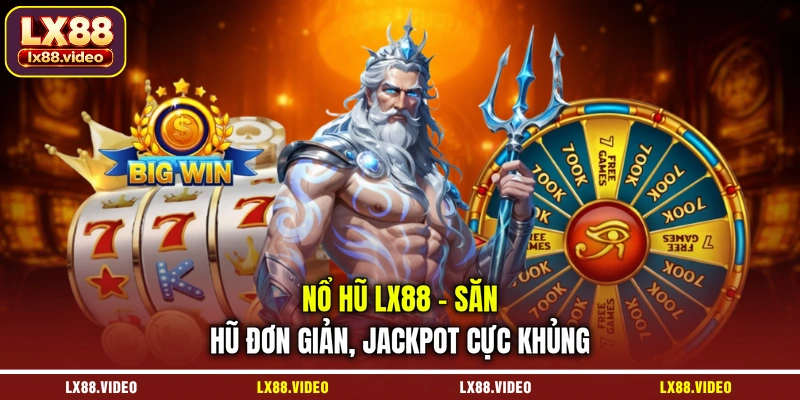 no-hu-lx88-san-hu-don-gian-jackpot-cuc-khung